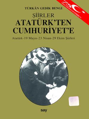 Atatürk’ten Cumhuriyet’e Şiirler Türkân Gedik BENGİ