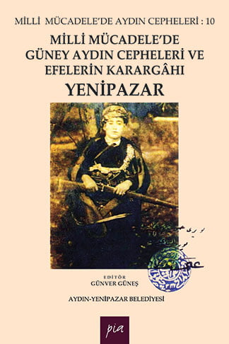 Milli Mücadele’de Güney Aydın Cepheleri ve Efelerin Karargâhı Yenipaza