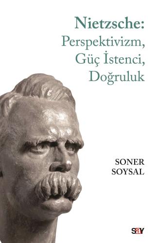 Nietzsche: Perspektivizm, Güç İstenci, Doğruluk Soner Soysal