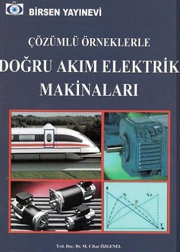 Çözümlü Örneklerle Doğru Akım Elektrik Makinaları Cihat Özgenel