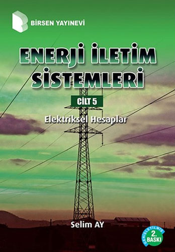 Enerji İletim Sistemleri Cilt 5 - Elektriksel Hesaplar Selim Ay