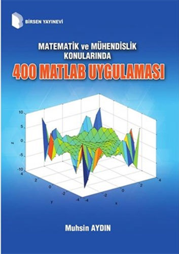 Matematik ve Mühendislik Konularında 400 Matlab Uygulaması Muhsin Aydı