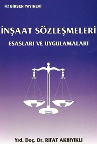 İnşaat Sözleşmeleri Esasları ve Uygulamaları Rıfat Akbıyıklı