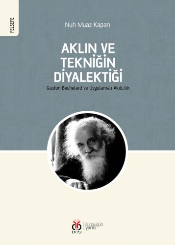 Aklın ve Tekniğin Diyalektiği / Gaston Bachelard ve Uygulamalı Akılcıl