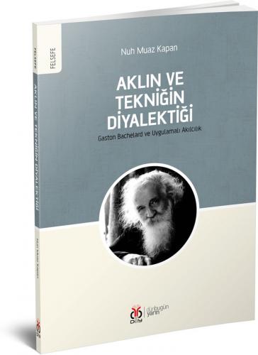 Aklın ve Tekniğin Diyalektiği / Gaston Bachelard ve Uygulamalı Akılcıl