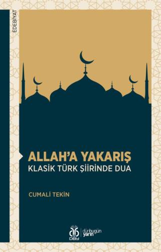 Allah'a Yakarış: Klasik Türk Şiirinde Dua Cumali Tekin