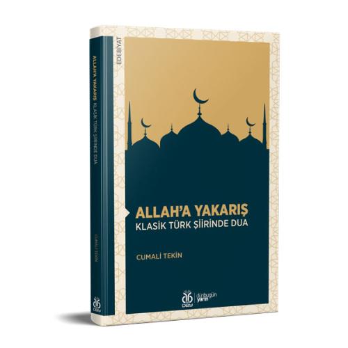 Allah'a Yakarış: Klasik Türk Şiirinde Dua Cumali Tekin