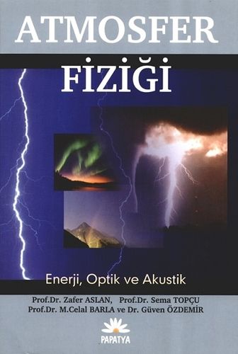 Atmosfer Fiziği Zafer Aslan (Prof.Dr.) Sema TOPÇU (Prof. Dr.) M. Celal