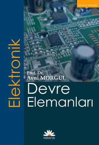 Elektronik Devre Elemanları Avni MORGÜL (Prof. Dr.)