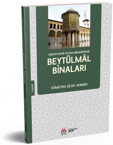 Erken Devir İslam Mimarîsinde Beytülmâl Binaları Sümeyra Ocak Ahmed