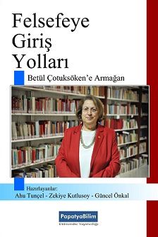 Felsefeye Giriş Yolları Betül Çotuksöken'e Armağan Ahu TUNÇEL Güncel Ö