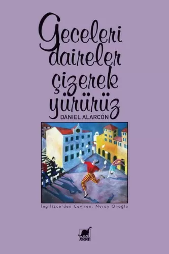 Geceleri Daireler Çizerek Yürürüz Daniel Alarcón