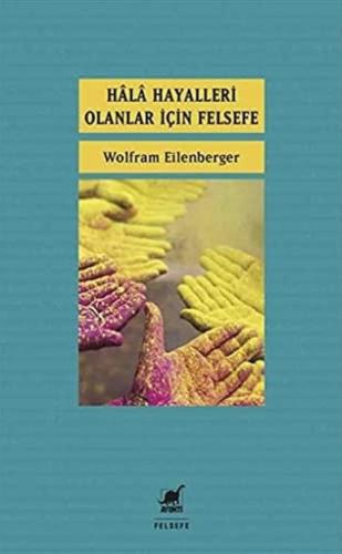 Hâlâ Hayalleri Olanlar İçin Felsefe Wolfram Eilenberger