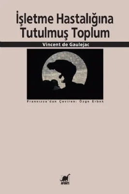 İşletme Hastalığına Tutulmuş Toplum Vincent de Gaulejac