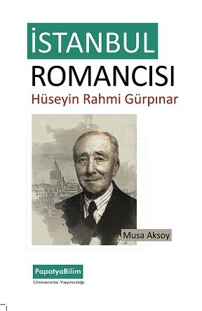 İstanbul Romancısı: Hüseyin Rahmi Gürpınar Musa Aksoy (Dr.)