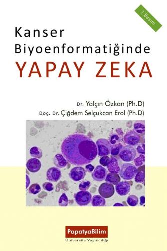 Kanser Biyoenformatiğinde Yapay Zeka Yalçın ÖZKAN (Dr.) Çiğdem Selçukc