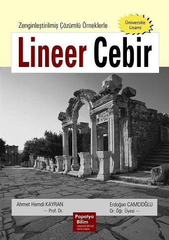 Lineer Cebir: Konu Anlatımlı ve Çözümlü Örneklerle Ahmet Hamdi KAYRAN 