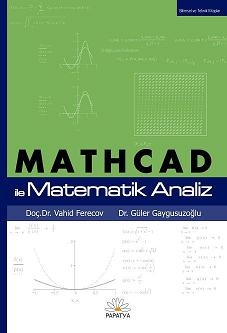 MATHCAD ile Matematik Analiz Güler GAYGUSUZOĞLU (Dr.) Vahid FERECOV (D