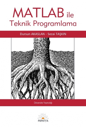 MATLAB ile Teknik Programlama Dursun AKASLAN Sezai TAŞKIN