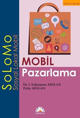 Mobil Pazarlama – SoLoMo Kahraman ARSLAN (Dr. ) Pelin Arslan