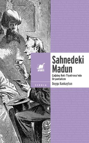 Sahnedeki Madun – Çağdaş Batı Tiyatrosu’nda Oryantalizm Duygu Kankayts