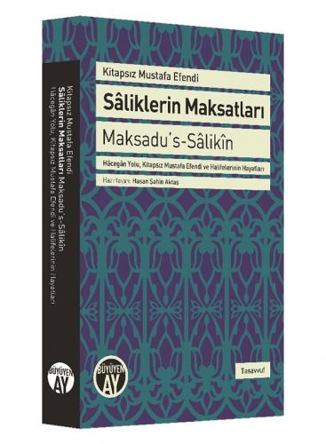 Sâliklerin Maksatları Kitapsız Mustafa Efendi