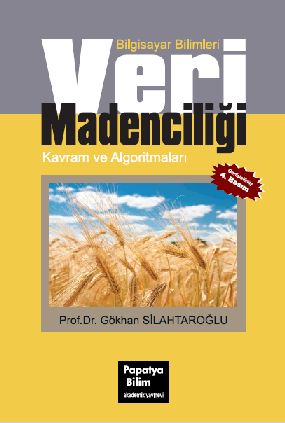 Veri Madenciliği: Kavramları Algoritmaları ve Uygulamaları Gökhan SİLA