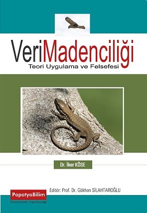 Veri Madenciliği: Teori, Uygulama ve Felsefesi İlker KÖSE (Dr. )