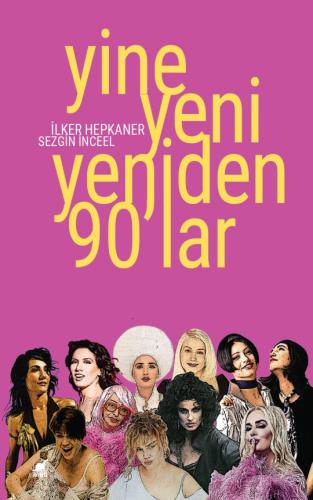 Yine Yeni Yeniden 90’lar İlker Hepkaner Sezgin İnceel